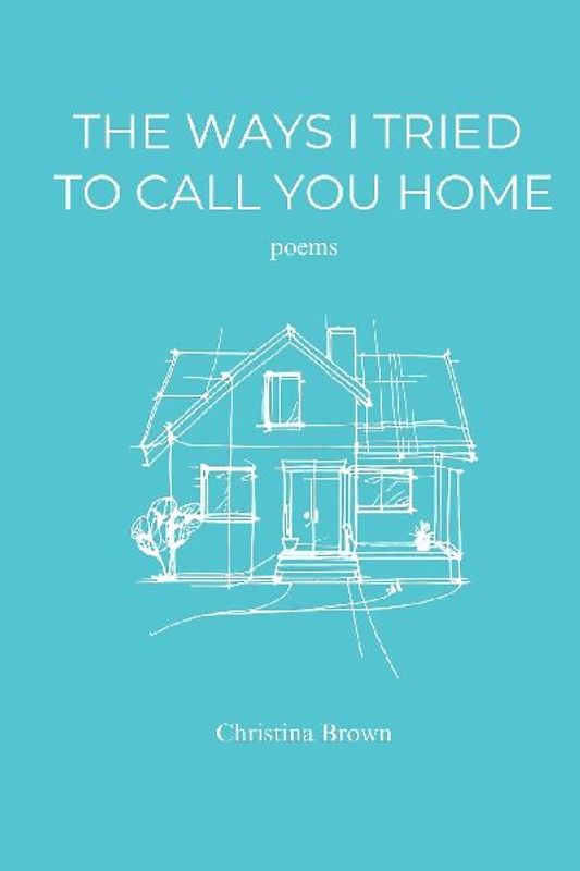 The Ways I Tried to Call You Home