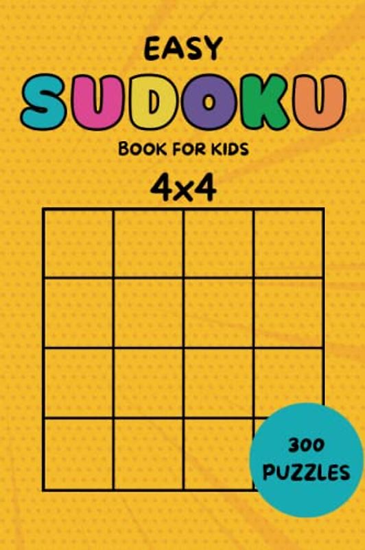 Easy 4x4 Sudoku for Kids: 300 Large Print Easy Sudoku Puzzles For Kids And Beginners with Solutions at the Back