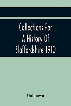 Collections For A History Of Staffordshire 1910