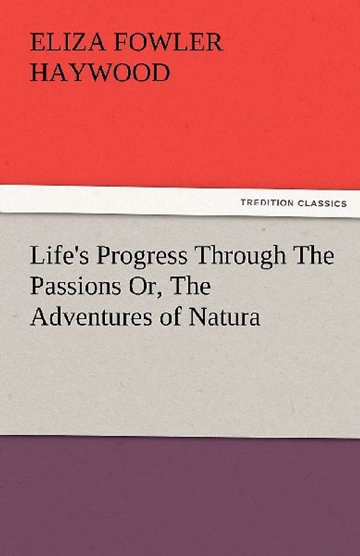 Life's Progress Through The Passions Or, The Adventures of Natura
