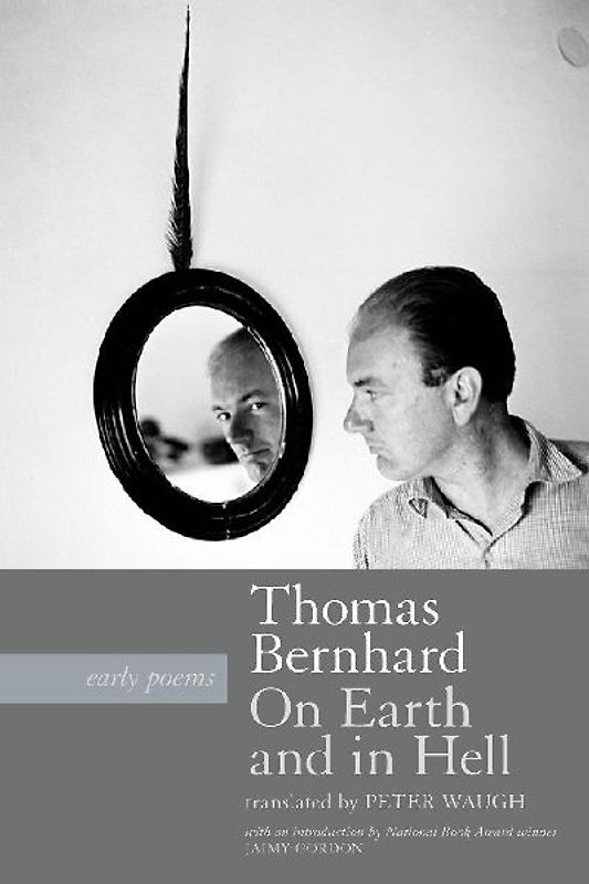 On Earth and in Hell: Early Poems - Bernhard, Thomas