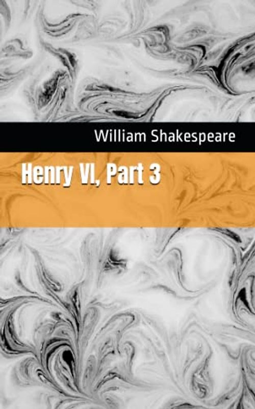 Henry VI, Part 3: The 1623 Literary History Play Classic (Annotated)