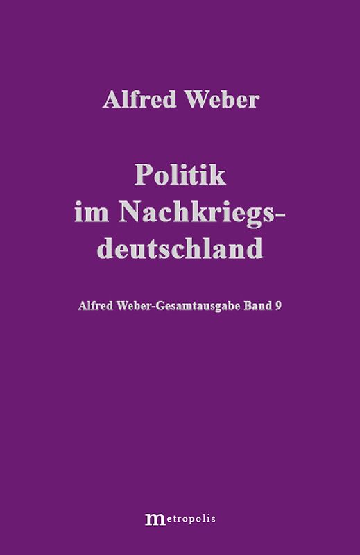 Alfred Weber Gesamtausgabe / Politik im Nachkriegsdeutschland