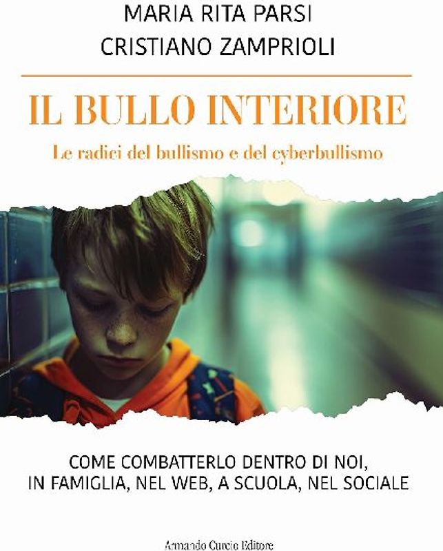 Il bullo interiore. Le radici del bullismo e del cyberbullismo. Come combatterlo dentro di noi, in famiglia, nel web, a scuola, nel sociale