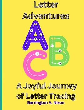 Letter Adventures: A Joyful Journey of Letter Tracing: Unleash the Power of Creativity and Handwriting Mastery