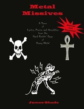 Metal Missives: A Tome of Lyrics, Poems and Anecdotes from the Hard Rockin Days of Heavy Metal