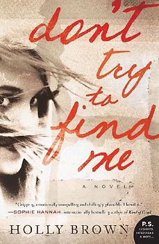 Don't Try To Find Me: A Novel - Brown, Holly