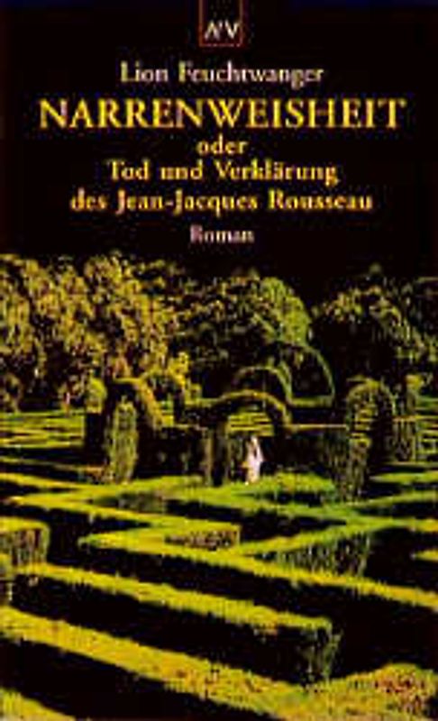 Narrenweisheit oder Tod und Verklärung des Jean-Jacques Rousseau