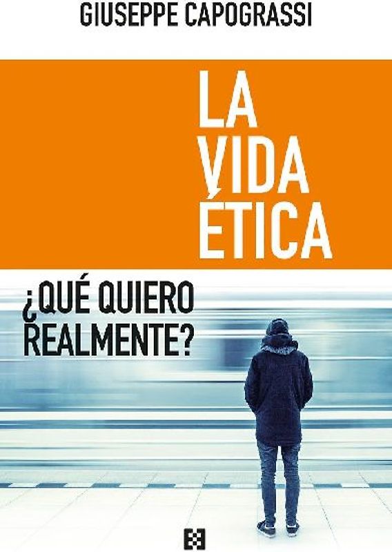 La vida ética : ¿qué quiero realmente?