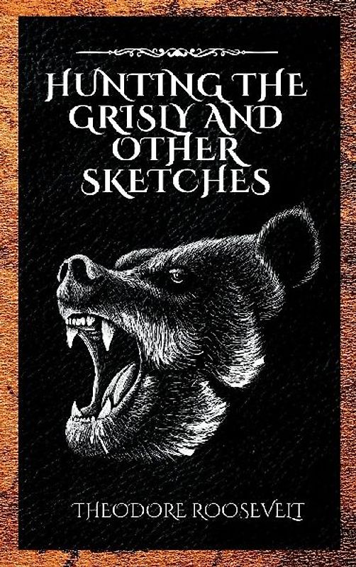 Hunting the Grisly and Other Sketches