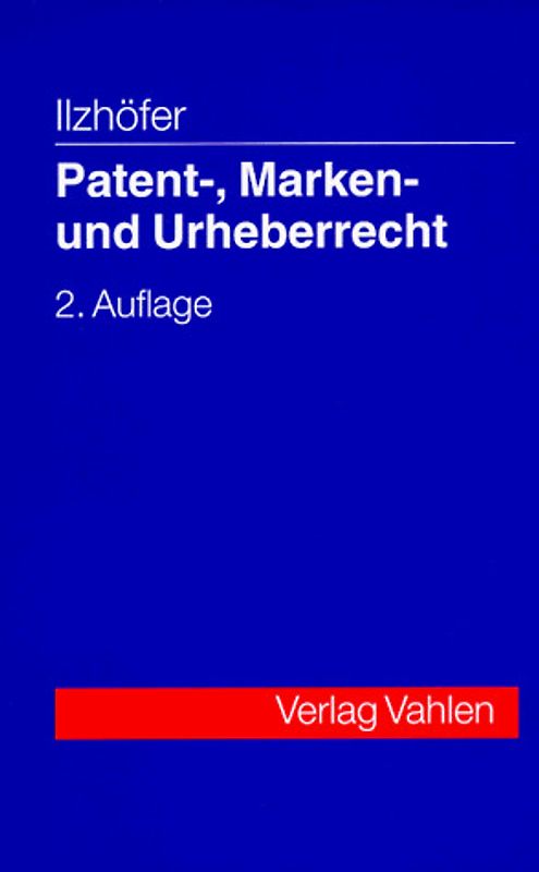 Patent-, Marken- und Urheberrecht. Leitfaden für Ausbildung und Praxis