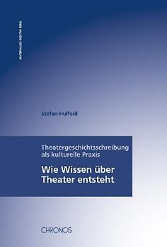 Theatergeschichtsschreibung als kulturelle Praxis
