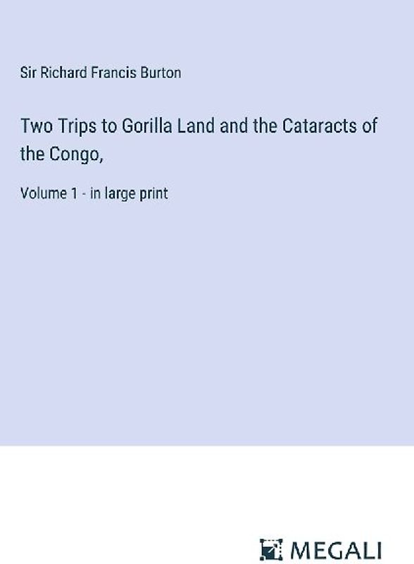 Two Trips to Gorilla Land and the Cataracts of the Congo,