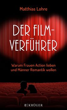 Der Film-Verführer. Warum Frauen Action lieben und Männer Romantik wollen