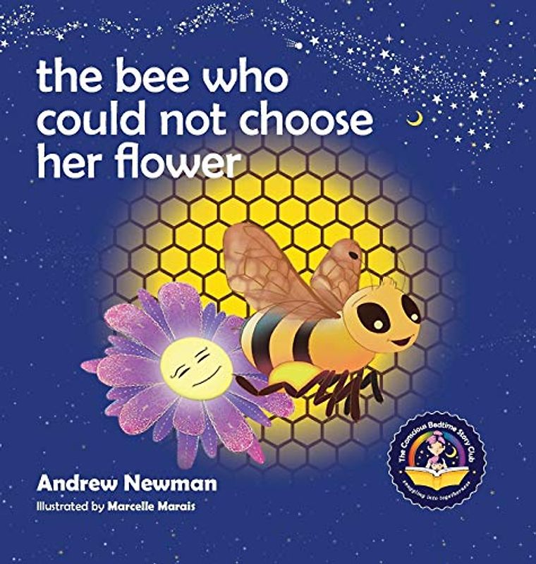 The Bee Who Could Not Choose Her Flower: Teaching kids the valuable lesson of making choices (Conscious Stories, Band 5)