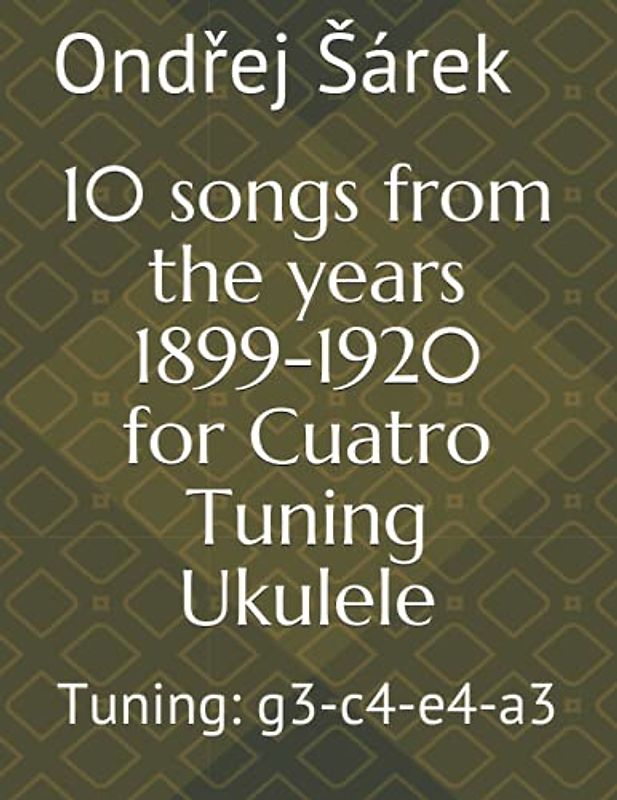 10 songs from the years 1899-1920 for Cuatro Tuning Ukulele: Tuning: g3-c4-e4-a3