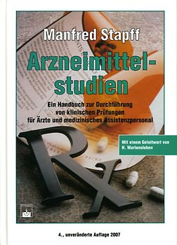 Arzneimittelstudien. Ein Handbuch zur Durchführung von klinischen Prüfungen für Ärzte und medizinisches Assistenzpersonal