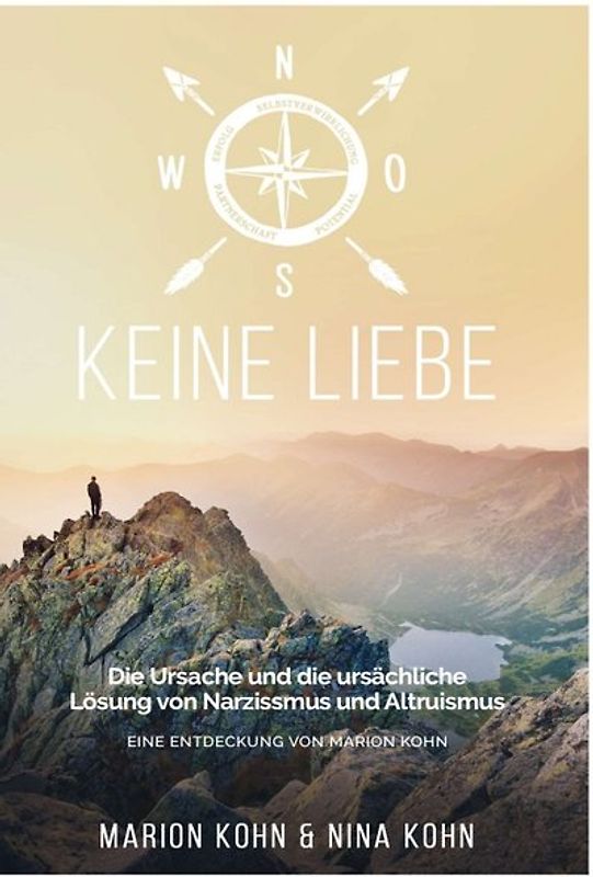 KEINE LIEBE, Die Ursache und die ursächliche Lösung von Narzissmus und Altruismus