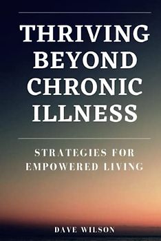 Thriving Beyond Chronic Illness: Strategies for Empowered Living