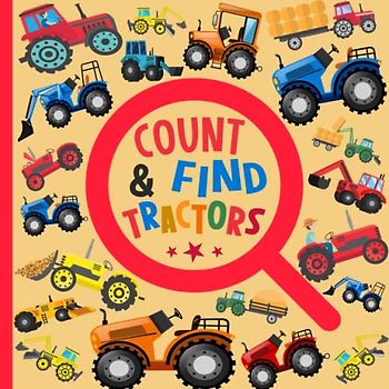 Count and Find Tractors: A Fun Tractor Counting Picture Puzzle Book for Kids Filled with Colorful Farm Activities | Tractor Search and Find Books For Preschoolers, Toddlers & Kindergartners