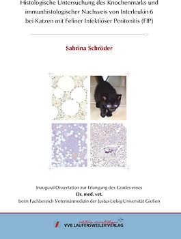 Histologische Untersuchung des Knochenmarks und immunhistologischer Nachweis von Interleukin-6 bei Katzen mit Feliner Infektiöser Peritonitis (FIP)