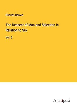 The Descent of Man and Selection in Relation to Sex: Vol. 2