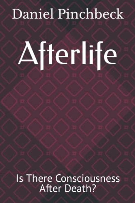 Afterlife: Is There Consciousness After Death?