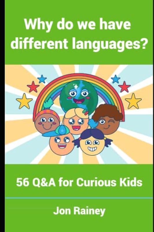 Why Do We Have Different Languages?: 56 Q&A for Curious Kids