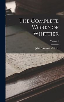 The Complete Works of Whittier; Volume 1