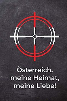 Österreich, meine Heimat, meine Liebe!: Schießtagebuch für Sportschützen und Behörden | Übersichtliche Tabelle zum Dokumentieren