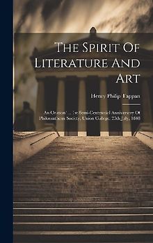 The Spirit Of Literature And Art: An Oration! ... 1st Semi-centennial Anniversary Of Philomathean Society, Union College, 25th July, 1848