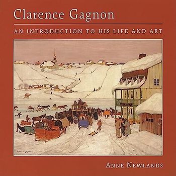 Clarence Gagnon: An Introduction to His Life And Art