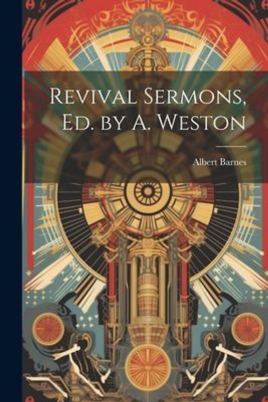 Revival Sermons, Ed. by A. Weston
