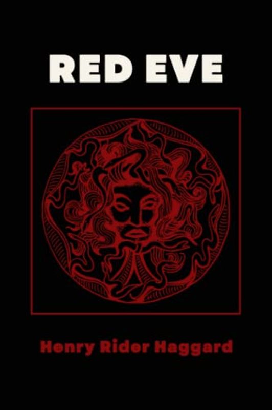 Red Eve: Henry Rider Haggard