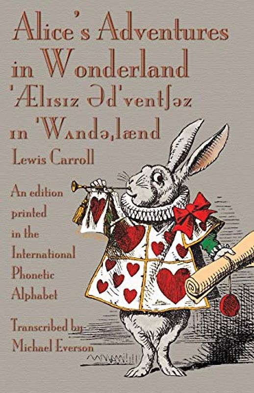 Alice's Adventures in Wonderland: An edition printed in the International Phonetic Alphabet