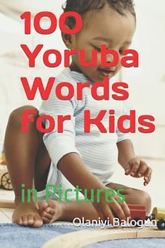 100 Yoruba Words for Kids: in Pictures
