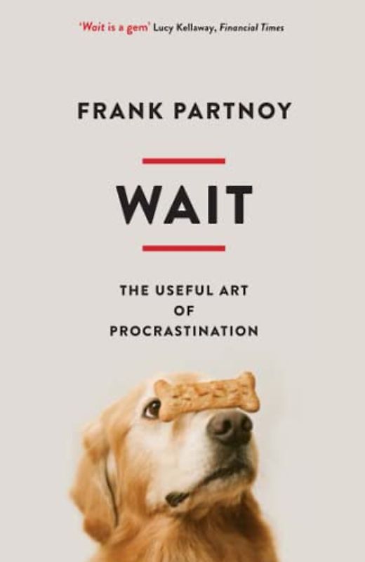 Wait: The useful art of procrastination