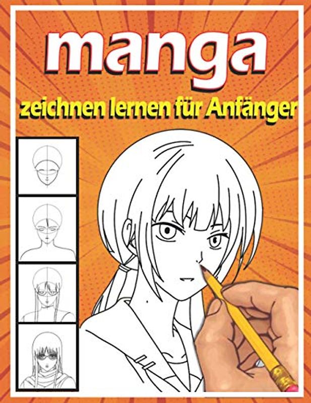 Manga zeichnen lernen für Anfänger: Lerne Schritt für Schritt, Manga und Anime zu zeichnen | Köpfe, Gesichter, Accessoires, Kleidung und lustige Ganzkörpercharaktere und mehr