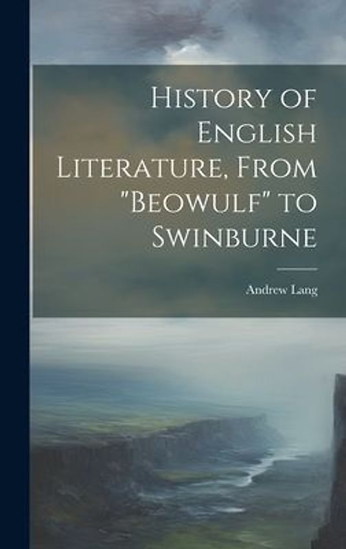 History of English Literature, From "Beowulf" to Swinburne
