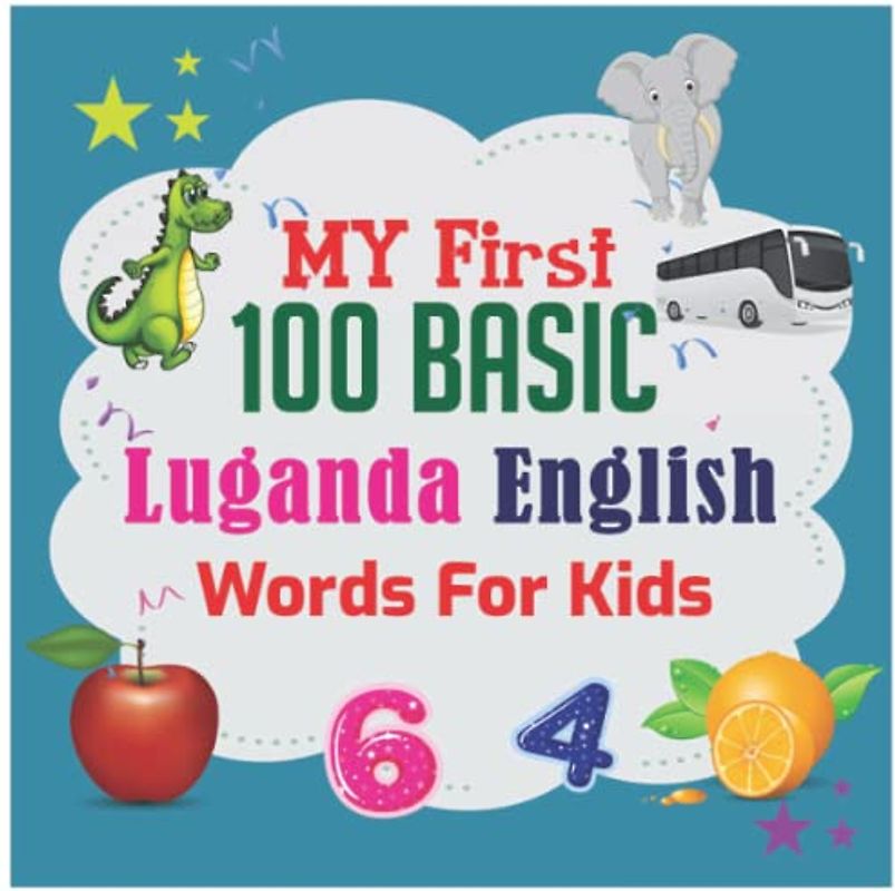My First 100 Basic Luganda English Words For Kids: 130+ Words: An excellent Luganda -English wordbook for bilingual children.