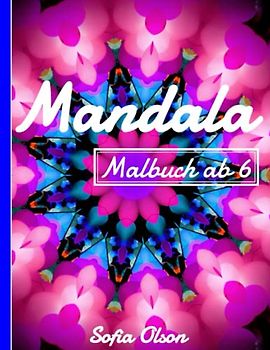 Mein Mandala Malbuch ab 6: Erstaunliche Aktivitätsbuch mit 51 Seiten Einfache Mandalas zum Ausmalen für Jungen und Mädchen | Entspannendes Malbuch für Anfänger | Achtsamkeit für Kinder Stressabbau