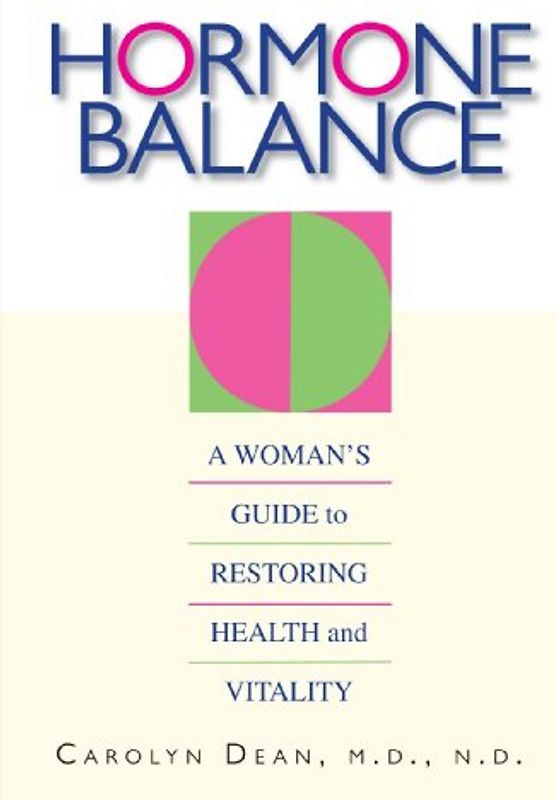 Hormone Balance: A Woman's Guide to Restoring Health and Vitality