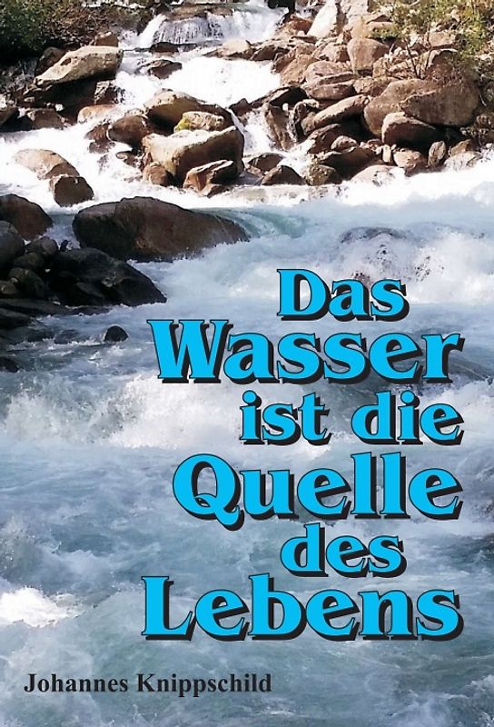 Das Wasser ist die Quelle des Lebens