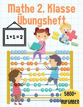 Mathe 2. Klasse Rechnen: Übungsheft um Denken und Rechnen spielend zu fordern