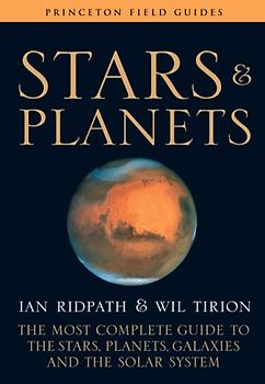 Stars and Planets: The Most Complete Guide to the Stars, Planets, Galaxies, and the Solar System (Princeton Field Guides)