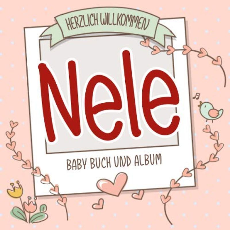 Herzlich Willkommen Nele - Baby Buch und Album: Personalisiertes Babybuch und Babyalbum, Geschenk zu Schwangerschaft und Geburt, Baby Name auf dem Cover