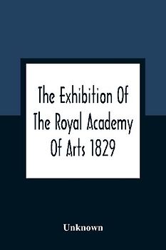 The Exhibition Of The Royal Academy Of Arts 1829; The One Hundred And Forty-Third