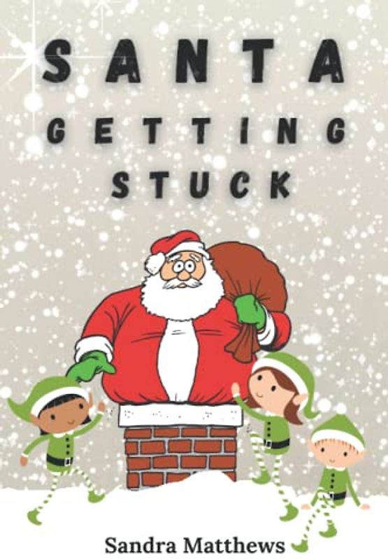 SANTA GETTING STUCK: FUN CHRISTMAS POEMS FOR CHILDREN Softcover Colour Interior 6"x9" (Children's Poetry)