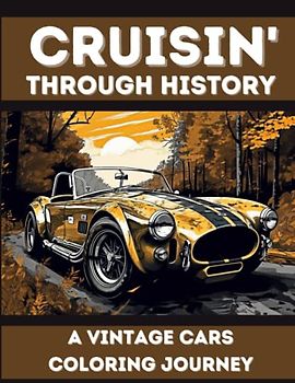 Cruisin' Through History: A Vintage Cars Coloring Journey: A Nostalgic Grayscale Coloring Adventure for Car Enthusiasts