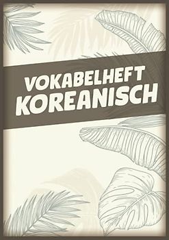 Vokabelheft Koreanisch: Vokabelbuch Dreispaltig Din A4 I Vokabeln Lernen Für Korea Südkorea I 110 Seiten Mit Inhaltsverzeichnis
